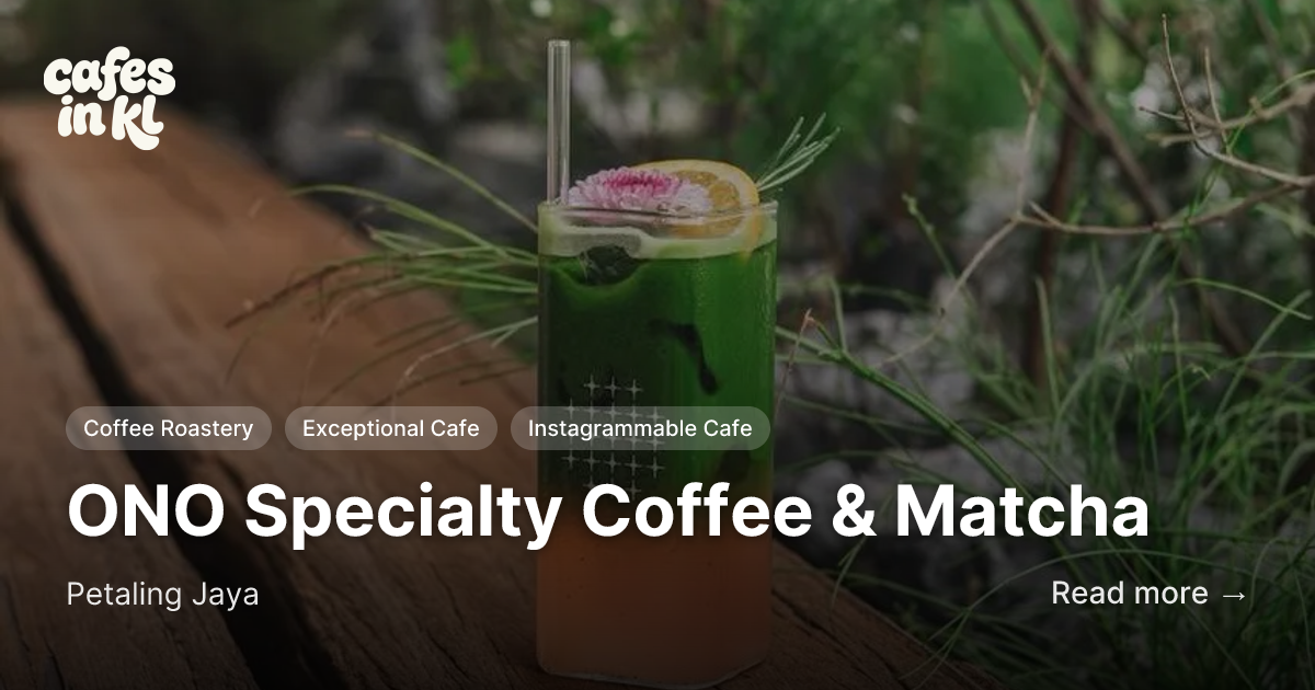 ONO Specialty Coffee & Matcha in Petaling Jaya | Cafes in KL