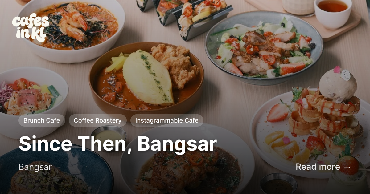 Since Then, Bangsar in Bangsar | Cafes in KL